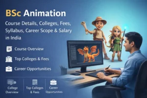 BSc Animation: Eligibility, Colleges, Fees & Career Scope in India