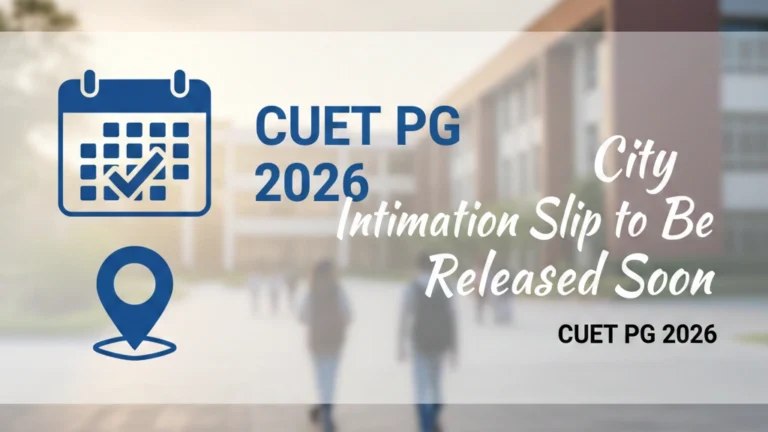 CUET PG 2026 City Intimation Slip to Be Released Soon: Check Release Date & Other Crucial Details Here - FindMyCollege