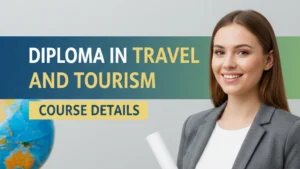 Diploma in Travel & Tourism: Eligibility, Colleges, Fees & Career in India