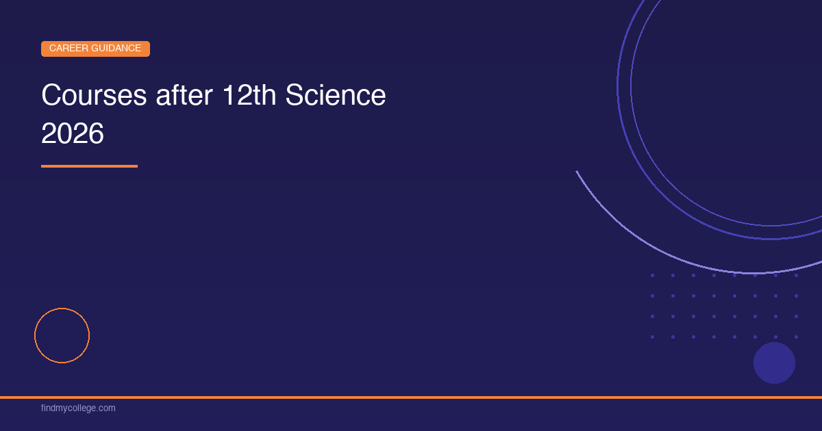 Courses After 12th Science Salary, Scope & Top Recruiters 2026 - FindMyCollege