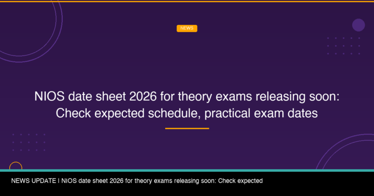 NIOS Date Sheet 2026 for Theory Exams Releasing Soon: Check Expected Schedule, Practical Exam Dates - FindMyCollege