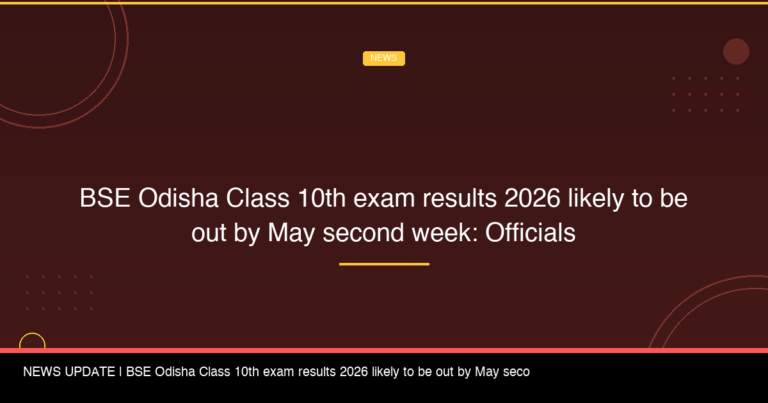 BSE Odisha Class 10th Exam Results 2026 Likely to Be Out by May Second Week: Officials - FindMyCollege