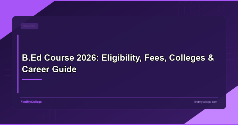 B.Ed Course 2026: Eligibility, Fees, Colleges & Career Guide