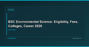 BSc Environmental Science: Eligibility, Fees, Colleges, Career 2026