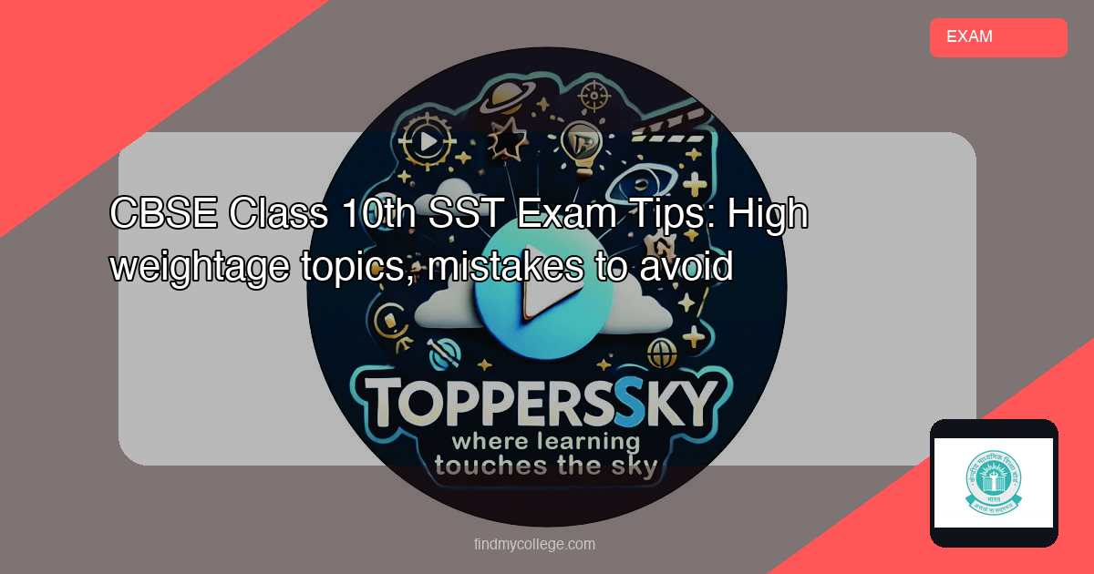 CBSE Class 10th SST Exam Tips: High Weightage Topics, Mistakes to Avoid - FindMyCollege