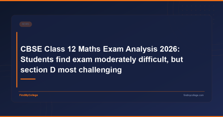 CBSE Class 12 Maths Exam Analysis 2026: Students Find Exam Moderately Difficult, but Section D Most Challenging - FindMyCollege