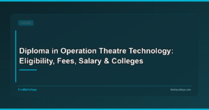 Diploma in Operation Theatre Technology: Eligibility, Fees, Salary & Colleges