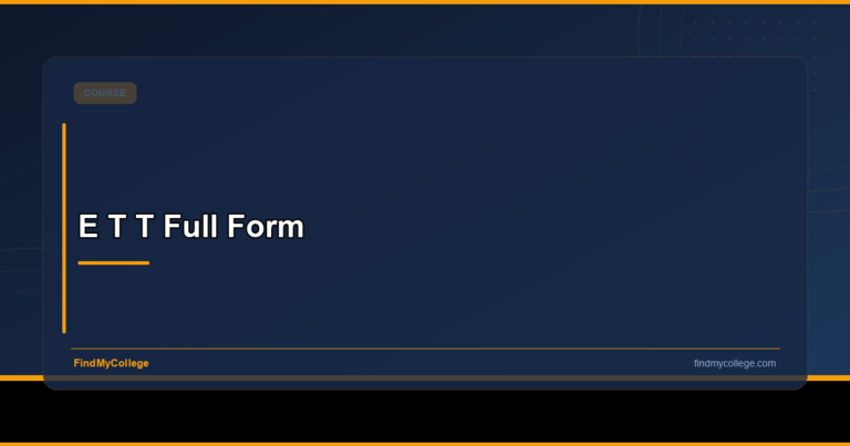 ETT Full Form: Eligibility, Colleges, Fees & Career in India