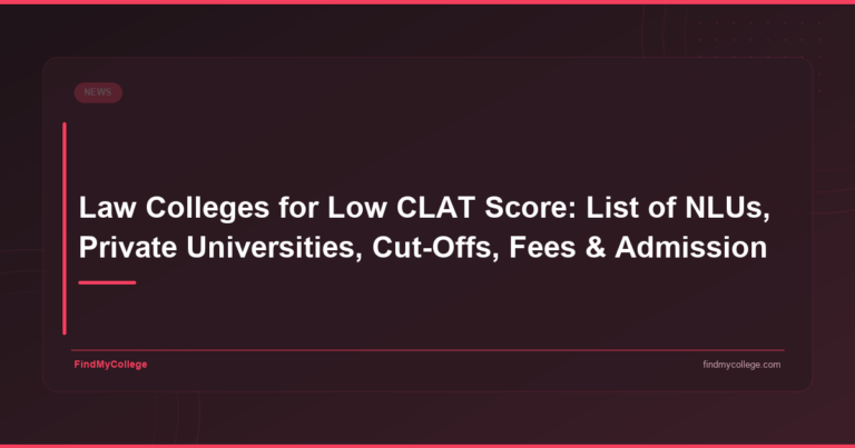 Law Colleges for Low CLAT Score: List of NLUs, Private Universities, Cut-Offs, Fees & Admission - FindMyCollege