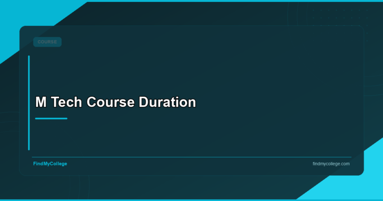 M Tech Course Duration: Eligibility, Fees & Career Scope in India