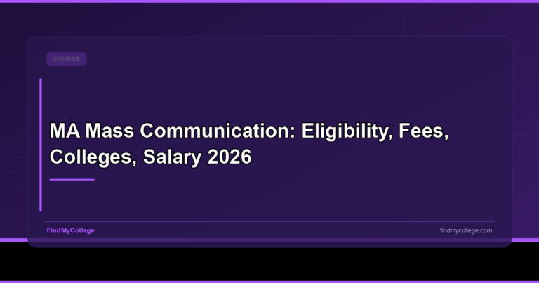 MA Mass Communication: Eligibility, Fees, Colleges, Salary 2026