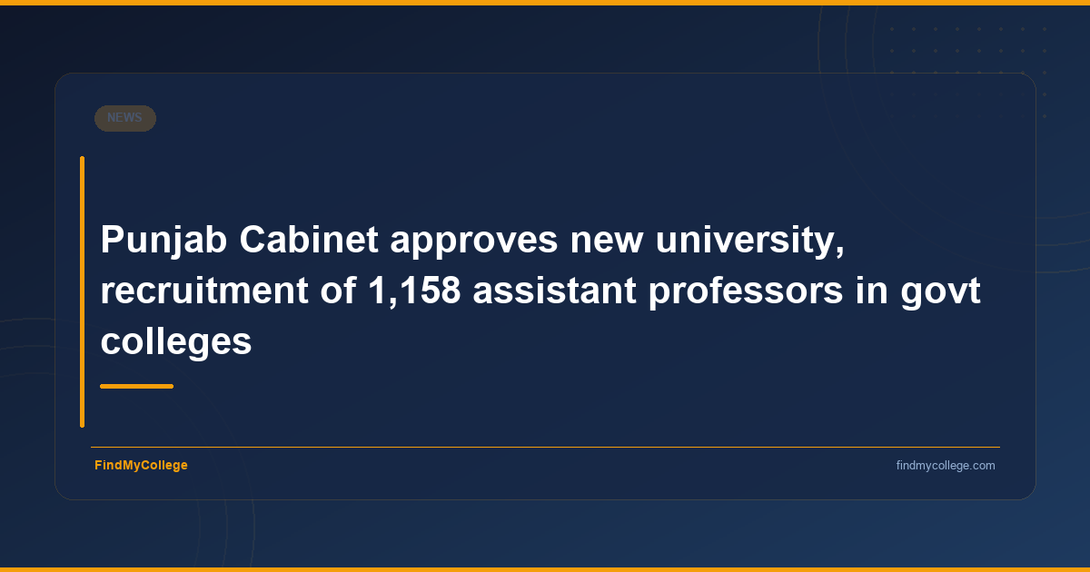 Punjab Cabinet Approves New University, Recruitment of 1,158 Assistant Professors in Govt Colleges - FindMyCollege