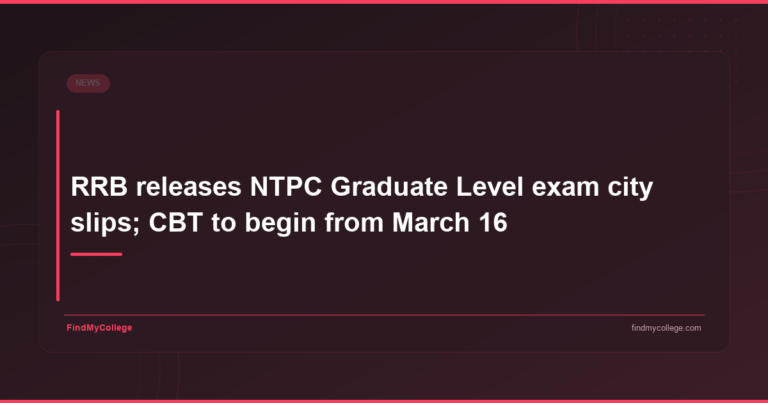 RRB Releases NTPC Graduate Level Exam City Slips; CBT to Begin from March 16 - FindMyCollege