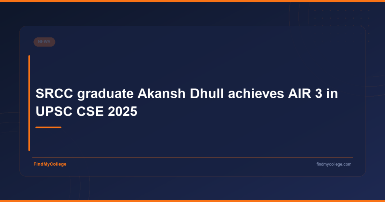 SRCC Graduate Akansh Dhull Achieves AIR 3 in UPSC CSE 2025 - FindMyCollege