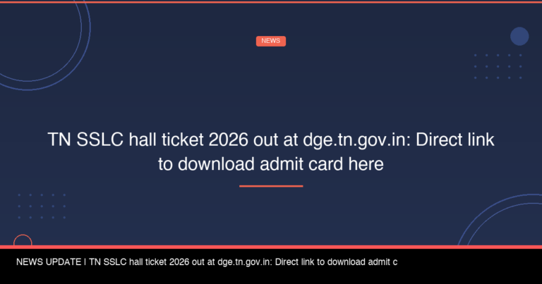 TN SSLC Hall Ticket 2026 Out at Dge.tn.gov.in: Direct Link to Download Admit Card Here - FindMyCollege