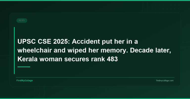 UPSC CSE 2025: Accident Put Her in a Wheelchair and Wiped Her Memory. Decade Later, Kerala Woman Secures Rank 483 - FindMyCollege