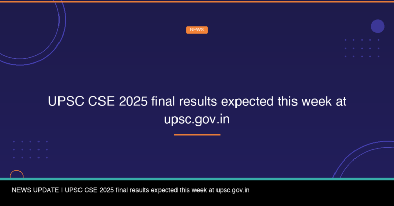 UPSC CSE 2025 Final Results Expected This Week at Upsc.gov.in - FindMyCollege